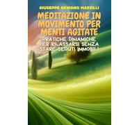 Meditazione in Movimento per Menti Agitate: Pratiche dinamiche per rilassarsi senza stare seduti immobili - Il Miglior libro della categoria