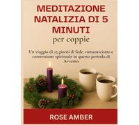 Meditazione natalizia di 5 minuti per coppie: Un viaggio di 25 giorni di fede, romanticismo e connessione spirituale in questo periodo di Avvento