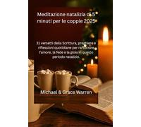 Meditazione natalizia di 5 minuti per le coppie 2025: 31 versetti della Scrittura, preghiere e riflessioni quotidiane per rafforzare l'amore, la fede e la gioia in questo periodo natalizio.