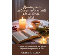 Meditazione natalizia di 5 minuti per le donne 2025: 25 giorni per rinnovare il tuo spirito e riposare alla presenza di Dio