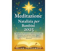 Meditazione Natalizia per Bambini 2025: 25 Giorni di Letture e Niflessioni Sulle Scritture per Ispirare Fede, Gioia e Legame Familiare in Questo Periodo Natalizio