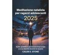 Meditazione natalizia per ragazzi adolescenti 2025: Guida quotidiana per trovare il tuo scopo e la tua identità durante le vacanze