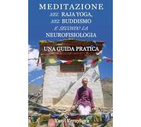 Meditazione nel raja yoga, nel buddismo e secondo la neurofisiologia: Una guida pratica