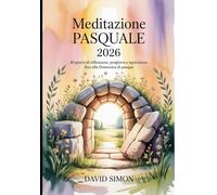 MEDITAZIONE PASQUALE 2026: 40 giorni di riflessione, preghiera e ispirazione che porteranno alla domenica della Resurrezione