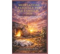 MEDITAZIONE PASQUALE PER LE FAMIGLIE 2026: Riflessioni, preghiere e attività ispiratrici per rafforzare la fede e onorare la Sua risurrezione.
