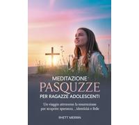 Meditazione pasquale per ragazze adolescenti: Un viaggio attraverso la Resurrezione per scoprire speranza, identità e fede