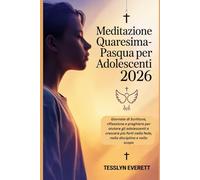 Meditazione Quaresima-Pasqua per adolescenti 2026: Giornate di Scrittura, riflessione e preghiera per aiutare gli adolescenti a crescere più forti nella fede, nella disciplina e nello scopo