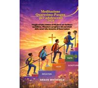 Meditazione Quaresima-Pasqua per adolescenti 2026: Viaggio di fede cristiana di 40 giorni con Scritture quotidiane, riflessioni e preghiere dal mercoledì delle ceneri alla domenica di Resurrezione
