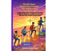 Meditazione Quaresima-Pasqua per adolescenti 2026: Viaggio di fede cristiana di 40 giorni con Scritture quotidiane, riflessioni e preghiere dal mercoledì delle ceneri alla domenica di Resurrezione