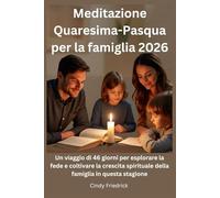 Meditazione Quaresima-Pasqua per la famiglia 2026: Un viaggio di 46 giorni per esplorare la fede e coltivare la crescita spirituale della famiglia in questa stagione