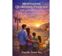 MEDITAZIONE QUARESIMA-PASQUALE PER LA FAMIGLIA 2026: Lettura quotidiana della Bibbia, preghiere, riflessioni e pratiche di fede per il rinnovamento