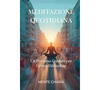 MEDITAZIONE QUOTIDIANA: Un Percorso Guidato per Creare l'Abitudine