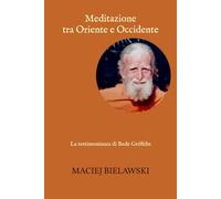 Meditazione tra Oriente e Occidente: La testimonianza di Bede Griffiths (Sfera infinita)
