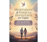 Meditazioni Di Pasqua E Pentecoste Per Coppie: 40 giorni per approfondire l'amore, rafforzare la fede e crescere spiritualmente insieme