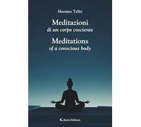 Meditazioni di un corpo cosciente-Meditations of a conscious body. Ediz. bilingue (Altre frontiere)