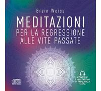 Meditazioni per la regressione alle vite passate. Nuova ediz.