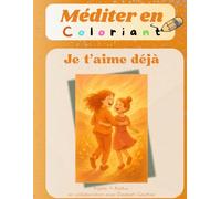 Méditer en coloriant: Art-Thérapie - Relations parents-enfants - En précision de la naissance - Livre de coloriage méditatif - Mandalas de cœurs et de ... du cœur et la douceur d’un « je t’aime déjà »