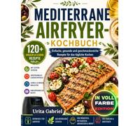 MEDITERRANE AIRFRYER-KOCHBUCH: Einfache, gesunde und geschmacksreiche Rezepte für das tägliche Kochen