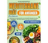 Mediterrane Diät Kochbuch für Anfänger: 2300 Tage mit schmackhaften und nahrhaften Rezepten für deine Gesundheit - Mit einem effektiven 90-Tage-Ernährungsplan