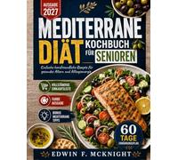 MEDITERRANE DIÄT-KOCHBUCH FÜR SENIOREN AUSGABE 2027: Einfache herzfreundliche Rezepte für gesundes Altern und Alltagsenergie