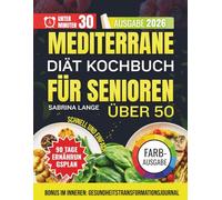 Mediterrane Diät Kochbuch Für Senioren Über 50: Einfache 30-minütige Mahlzeiten zur Unterstützung der Lebergesundheit, zur Energiesteigerung und zum starken Alter
