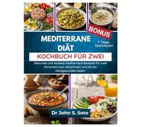 MEDITERRANE DIÄT KOCHBUCH FÜR ZWEI: Gesunde und leckere mediterrane Rezepte für zwei Personen zum Abnehmen und für ein herzgesundes Leben / ... your body (Cookbooks & Exercise guides))