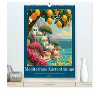 Mediterrane Küstenträume (hochwertiger Premium Wandkalender 2027 DIN A2 hoch), Kunstdruck in Hochglanz: Erleben Sie die Magie von La Dolce Vita mit zwölf exklusiven mediterranen Vintage-Motiven.