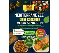 MEDITERRANE ZEE DIEET KOOKBOEK VOOR SENIOREN: 120 gemakkelijke en heerlijke recepten ter ondersteuning van gewichtsverlies, hartgezondheid en verlenging van de levensduur