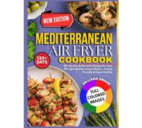 Mediterranean Air Fryer Cookbook: 50+ Healthy & Flavorful Recipes for Fast, Oil-Light Mediterranean Meals - Family Friendly & Heart Healthy
