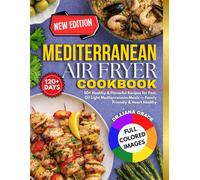 Mediterranean Air Fryer Cookbook: 50+ Healthy & Flavorful Recipes for Fast, Oil-Light Mediterranean Meals - Family Friendly & Heart Healthy
