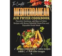 Mediterranean Air Fryer Cookbook: Flavorful, Nutritious, and Easy-to-Follow Recipes with Bonus Dishes for Stress-Free and Enjoyable Home Meals