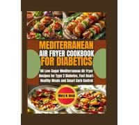Mediterranean Air Fryer cookbook for Diabetics: 60 Low-Sugar Mediterranean Air fryer Recipes for Type 2 Diabetes, Fast Heart-Healthy Meals and Smart Carb Control
