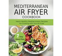 Mediterranean Air Fryer Cookbook: Heart-Healthy Mediterranean Recipes for Cooking with Your Air Fryer (Mediterranean Diet Cookbook)