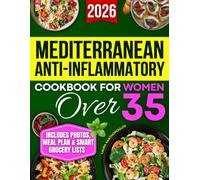 Mediterranean Anti-Inflammatory Cookbook for Women Over 35: Tasty, Science-Based Recipes with Photos, Nutrition Tips & a Practical Plan to Reduce Inflammation, Gain Energy & Feel Better Fast