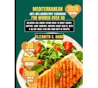 Mediterranean Anti-Inflammatory Cookbook for Women Over 50: Delicious Age-Smart Eating Ideas to Boost Energy, Support Joint Comfort, Improve Heart ... Healthy Eating Series by Elizabeth C. Hardy)