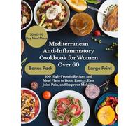 Mediterranean Anti-Inflammatory Cookbook for Women Over 60: 100 High-Protein Recipes and Meal Plans to Boost Energy, Ease Joint Pain, and Improve Mobility (The Mediterranean Balance Series)