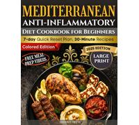 Mediterranean Anti-Inflammatory Diet Cookbook For Beginners: 7-Day Quick Reset Plan With 28-Day Anti-Inflammatory Roadmap Plus Simple 30-Minute ... Videos, Exclusive Bonus Guides and Much More