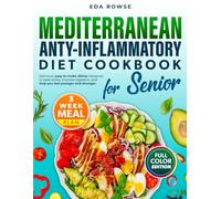 mediterranean anti-inflammatory diet cookbook for seniors: Delicious, easy-to-make dishes designed to ease aches, improve digestion, and help you feel younger and stronger