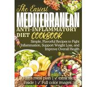Mediterranean Anti-Inflammatory Diet Cookbook: Simple, Flavorful Recipes to Fight Inflammation, Support Weight Loss, and Improve Overall Health