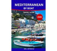 MEDITERRANEAN BY BOAT TRAVEL GUIDE 2026: The Complete Sailing & Cruise Companion to Italy, Greece, Croatia & Beyond-Hidden Harbors, Scenic Routes, ... Tips for an Unforgettable Sea Journey