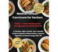 Mediterranean Carnivore for Seniors: A Flexible, High-Protein, Gut-Friendly Guide to Reduce Inflammation, Improve Digestion & Boost Energy After 50 (The Mediterranean Balance Series)