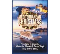 Mediterranean Christmas Cruise Guide 2025: From Rome to Santorini - Winter Sun, Markets & Coastal Magic (Italy-Greece-Spain)