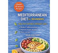 Mediterranean Cookbook for Beginners: Healthy Eating & Weight Loss, Reduce Inflammation, Improve Heart Health, More Energy
