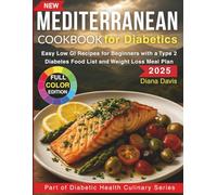 Mediterranean Cookbook for Diabetics: Easy Low GI Recipes for Beginners with a Type 2 Diabetes Food List and Weight Loss Meal Plan ("Diabetic Health Culinary Series")