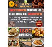 MEDITERRANEAN COOKBOOK for HEART AND STROKE MANAGEMENT: 1800 Healthy and Delicious Recipes for Hearth Care And Stroke Management with A 30-Day Meal Plan