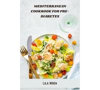 Mediterranean Cookbook for Pre-Diabetes: Delicious Low-Glycemic Recipes and Meal Plans to Manage Blood Sugar and Boost Health