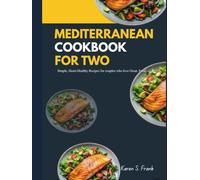 MEDITERRANEAN COOKBOOK FOR TWO: Simple, Heart-Healthy Recipes for Couples Who Love Great Food