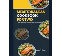 MEDITERRANEAN COOKBOOK FOR TWO: Simple, Heart-Healthy Recipes for Couples Who Love Great Food