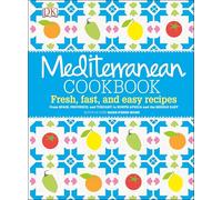 Mediterranean Cookbook: Fresh, Fast, and Easy Recipes from Spain, Provence, and Tuscany to North Africa