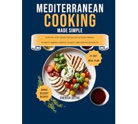 Mediterranean Cooking Made Simple: Step by Step Guide for Delicious Quick Meals to Boost Energy Mental Clarity and Digestive Health